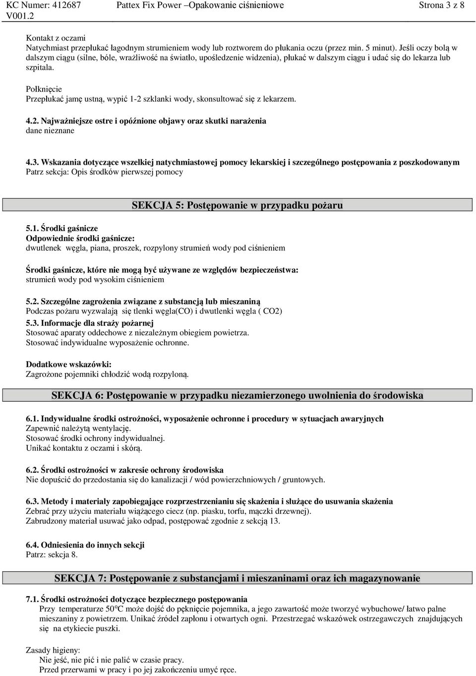 Połknięcie Przepłukać jamę ustną, wypić 1-2 szklanki wody, skonsultować się z lekarzem. 4.2. Najważniejsze ostre i opóźnione objawy oraz skutki narażenia dane nieznane 4.3.