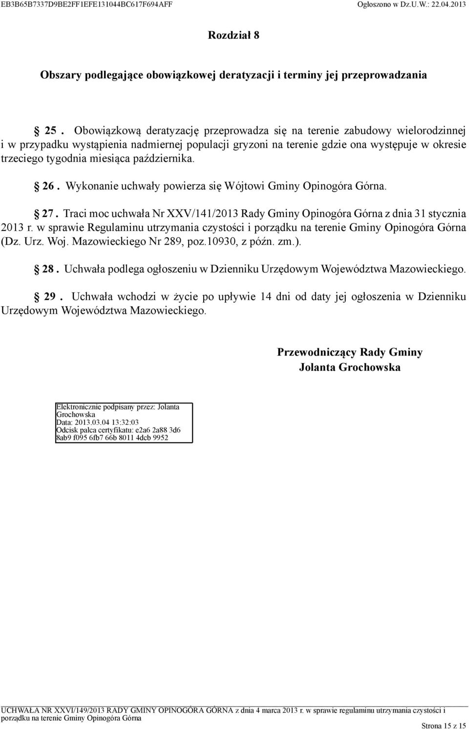 października. 26. Wykonanie uchwały powierza się Wójtowi Gminy Opinogóra Górna. 27. Traci moc uchwała Nr XXV/141/2013 Rady Gminy Opinogóra Górna z dnia 31 stycznia 2013 r.