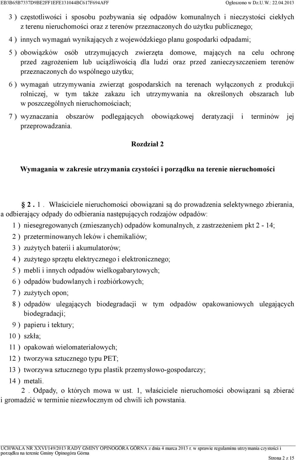 terenów przeznaczonych do wspólnego użytku; 6 ) wymagań utrzymywania zwierząt gospodarskich na terenach wyłączonych z produkcji rolniczej, w tym także zakazu ich utrzymywania na określonych obszarach