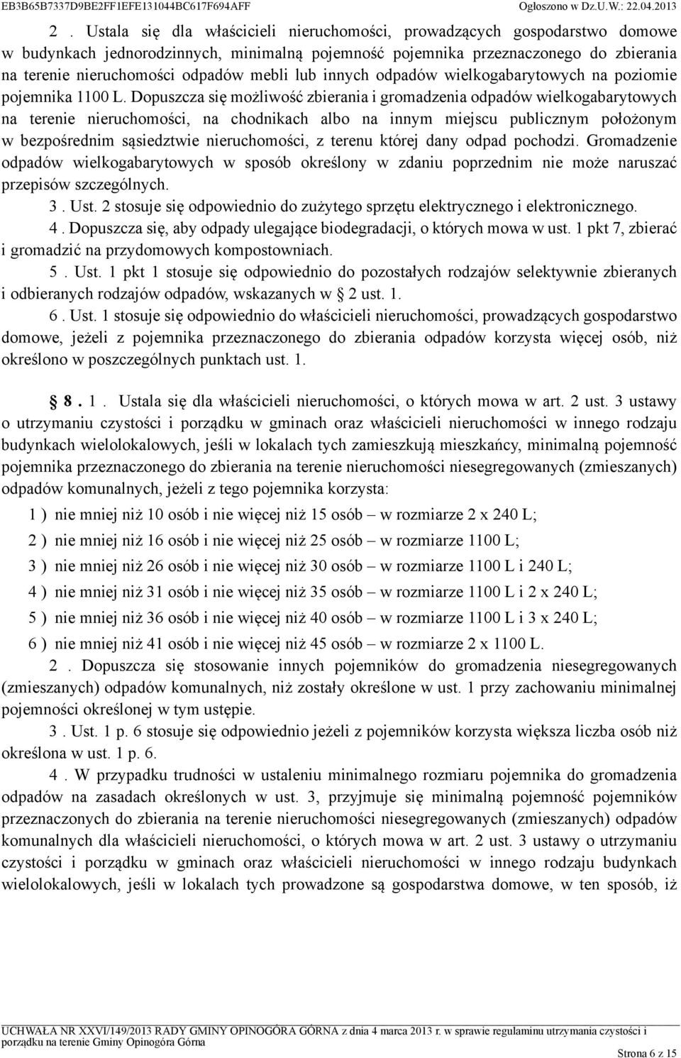 Dopuszcza się możliwość zbierania i gromadzenia odpadów wielkogabarytowych na terenie nieruchomości, na chodnikach albo na innym miejscu publicznym położonym w bezpośrednim sąsiedztwie nieruchomości,