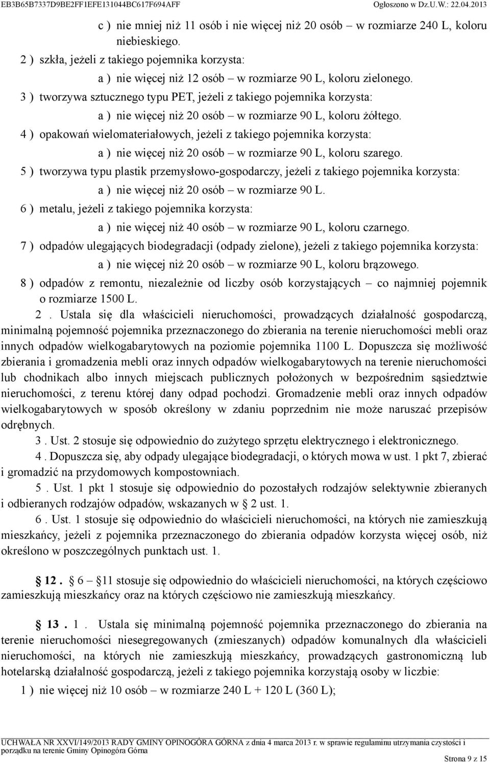 3 ) tworzywa sztucznego typu PET, jeżeli z takiego pojemnika korzysta: a ) nie więcej niż 20 osób w rozmiarze 90 L, koloru żółtego.