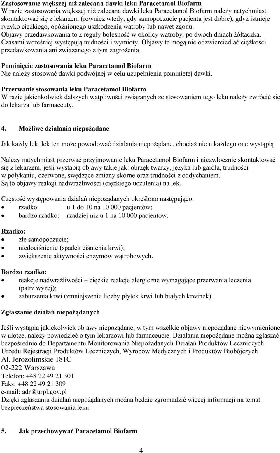 Objawy przedawkowania to z reguły bolesność w okolicy wątroby, po dwóch dniach żółtaczka. Czasami wcześniej występują nudności i wymioty.