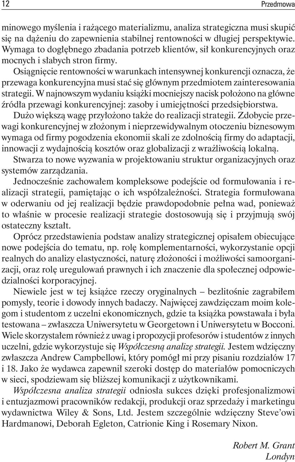 Osiągnięcie rentowności w warunkach intensywnej konkurencji oznacza, że przewaga konkurencyjna musi stać się głównym przedmiotem zainteresowania strategii.