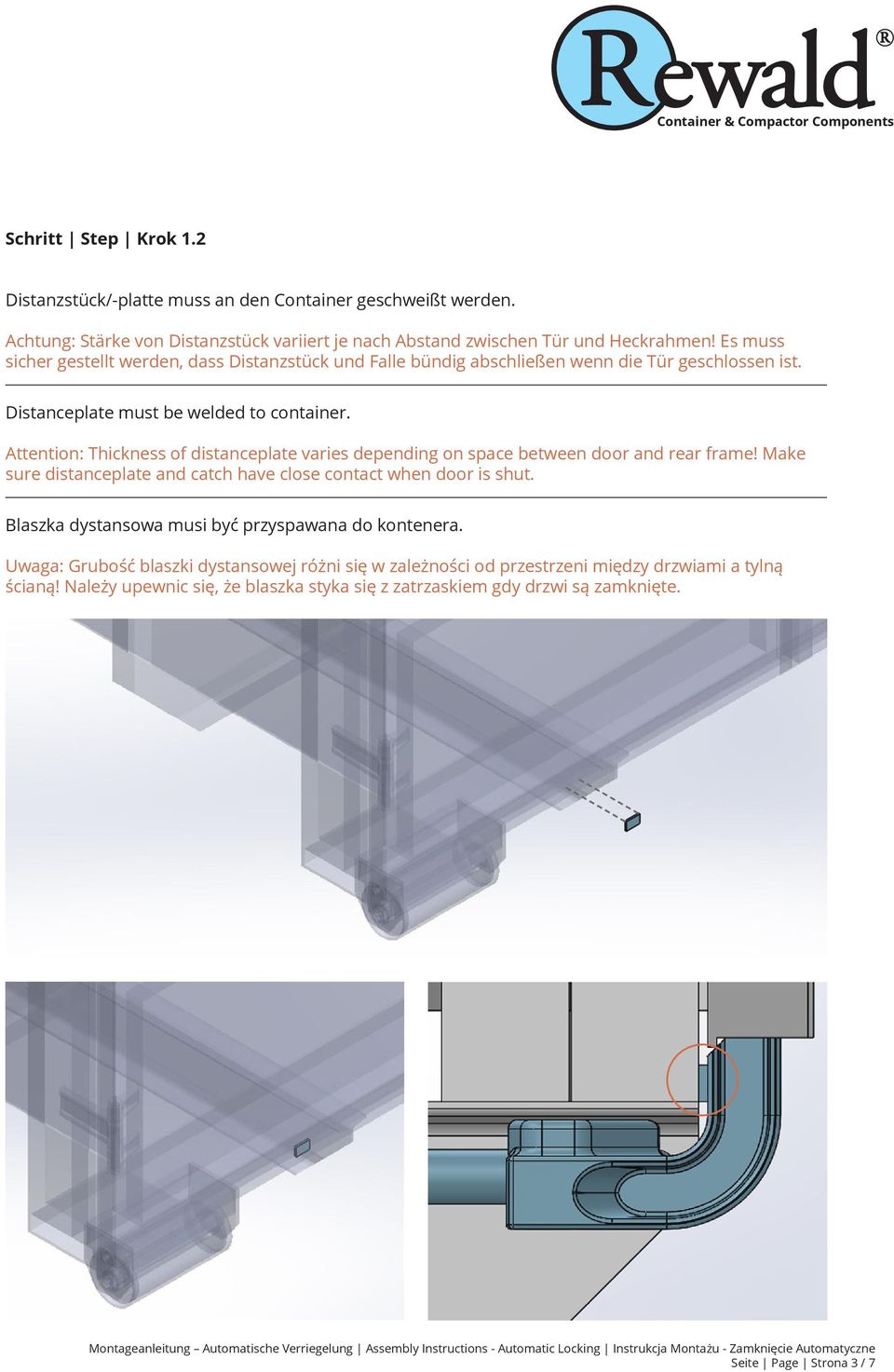 Attention: Thickness of distanceplate varies depending on space between door and rear frame! Make sure distanceplate and catch have close contact when door is shut.