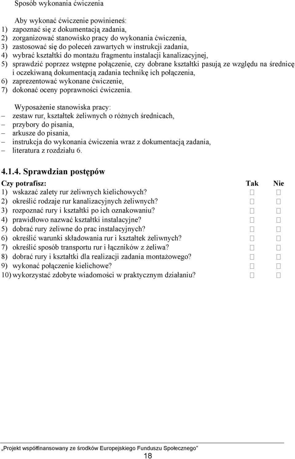 dokumentacją zadania technikę ich połączenia, 6) zaprezentować wykonane ćwiczenie, 7) dokonać oceny poprawności ćwiczenia.