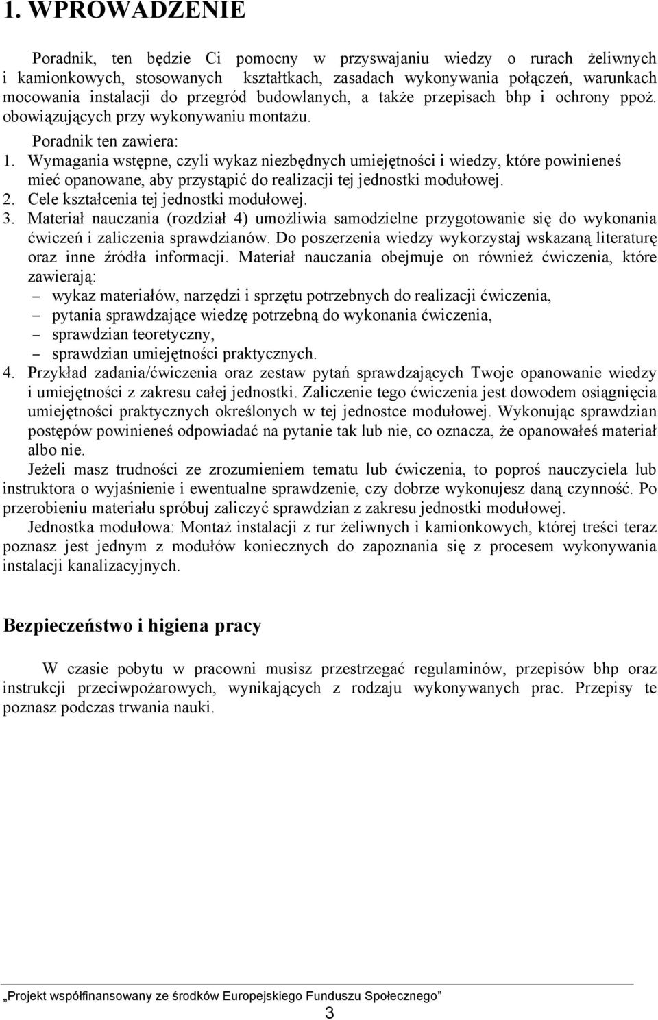 Wymagania wstępne, czyli wykaz niezbędnych umiejętności i wiedzy, które powinieneś mieć opanowane, aby przystąpić do realizacji tej jednostki modułowej. 2. Cele kształcenia tej jednostki modułowej. 3.