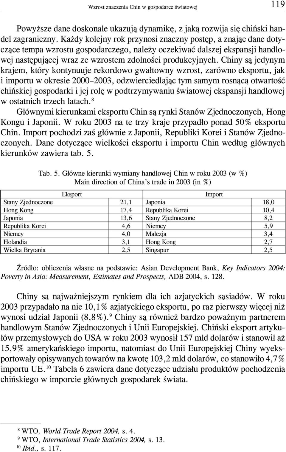 Chiny s¹ jedynym krajem, który kontynuuje rekordowo gwa³towny wzrost, zarówno eksportu, jak i importu w okresie 2000 2003, odzwierciedlaj¹c tym samym rosn¹c¹ otwartoœæ chiñskiej gospodarki i jej rolê