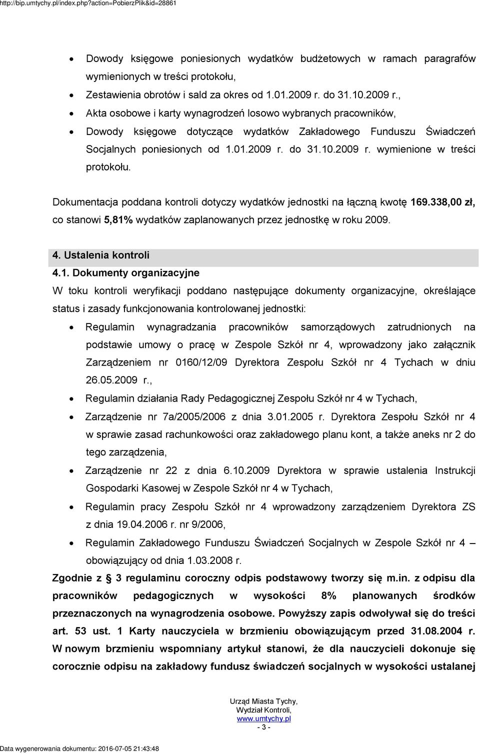Dokumentacja poddana kontroli dotyczy wydatków jednostki na łączną kwotę 16