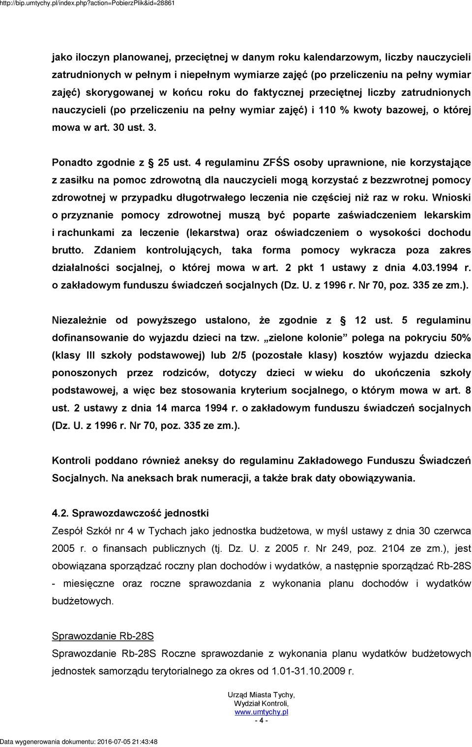 4 regulaminu ZFŚS osoby uprawnione, nie korzystające z zasiłku na pomoc zdrowotną dla nauczycieli mogą korzystać z bezzwrotnej pomocy zdrowotnej w przypadku długotrwałego leczenia nie częściej niż