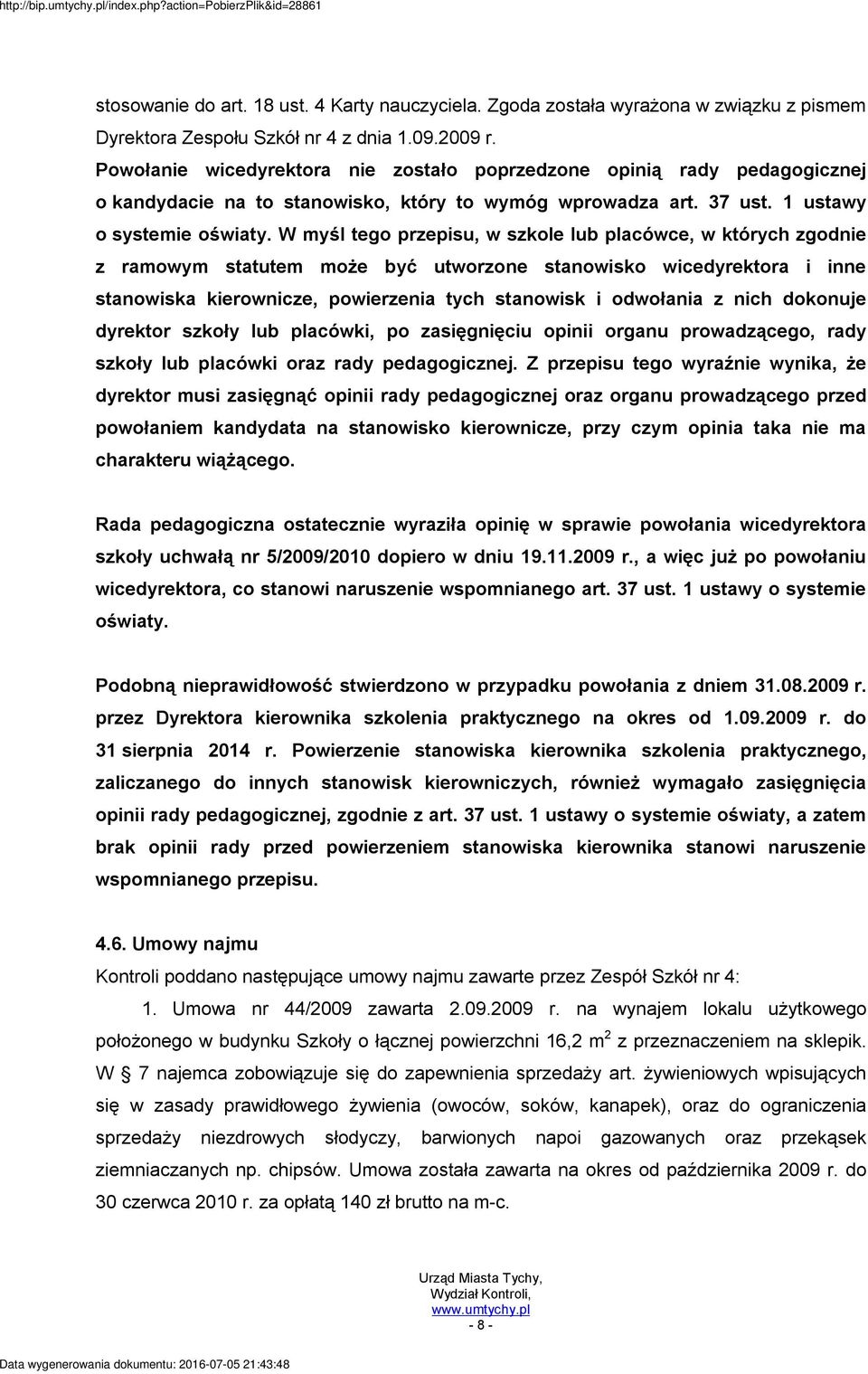 W myśl tego przepisu, w szkole lub placówce, w których zgodnie z ramowym statutem może być utworzone stanowisko wicedyrektora i inne stanowiska kierownicze, powierzenia tych stanowisk i odwołania z