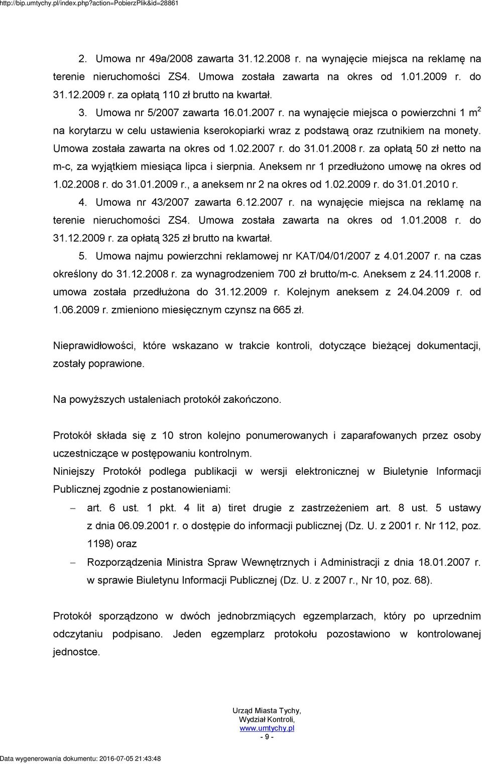 Umowa została zawarta na okres od 1.02.2007 r. do 31.01.2008 r. za opłatą 50 zł netto na m-c, za wyjątkiem miesiąca lipca i sierpnia. Aneksem nr 1 przedłużono umowę na okres od 1.02.2008 r. do 31.01.2009 r.
