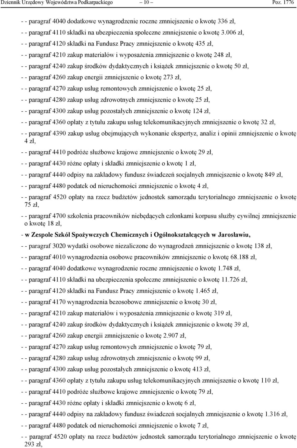 006 zł, - - paragraf 4120 składki na Fundusz Pracy zmniejszenie o kwotę 435 zł, - - paragraf 4210 zakup materiałów i wyposażenia zmniejszenie o kwotę 248 zł, - - paragraf 4240 zakup środków