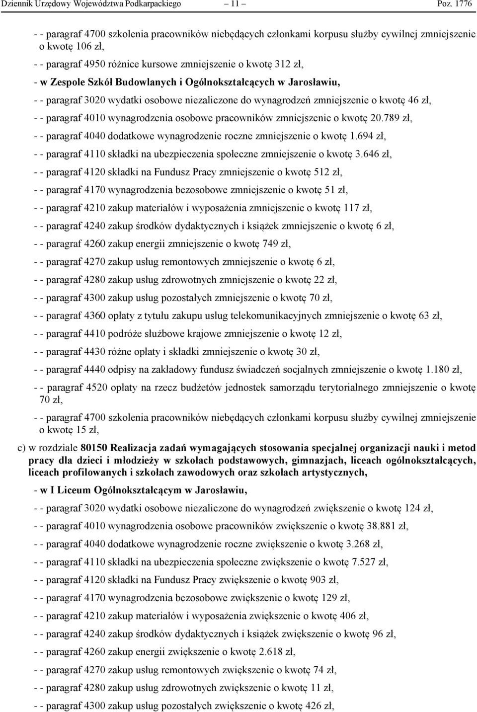 Szkół Budowlanych i Ogólnokształcących w Jarosławiu, - - paragraf 3020 wydatki osobowe niezaliczone do wynagrodzeń zmniejszenie o kwotę 46 zł, - - paragraf 4010 wynagrodzenia osobowe pracowników