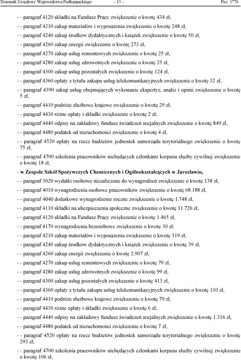 i książek zwiększenie o kwotę 50 zł, - - paragraf 4260 zakup energii zwiększenie o kwotę 273 zł, - - paragraf 4270 zakup usług remontowych zwiększenie o kwotę 25 zł, - - paragraf 4280 zakup usług
