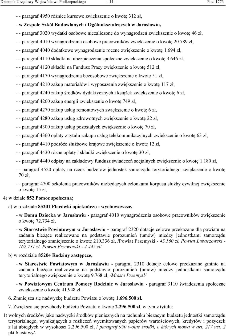 zwiększenie o kwotę 46 zł, - - paragraf 4010 wynagrodzenia osobowe pracowników zwiększenie o kwotę 20.789 zł, - - paragraf 4040 dodatkowe wynagrodzenie roczne zwiększenie o kwotę 1.