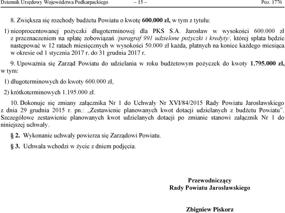 000 zł każda, płatnych na koniec każdego miesiąca w okresie od 1 stycznia 2017 r. do 31 grudnia 2017 r. 9. Upoważnia się Zarząd Powiatu do udzielania w roku budżetowym pożyczek do kwoty 1.795.