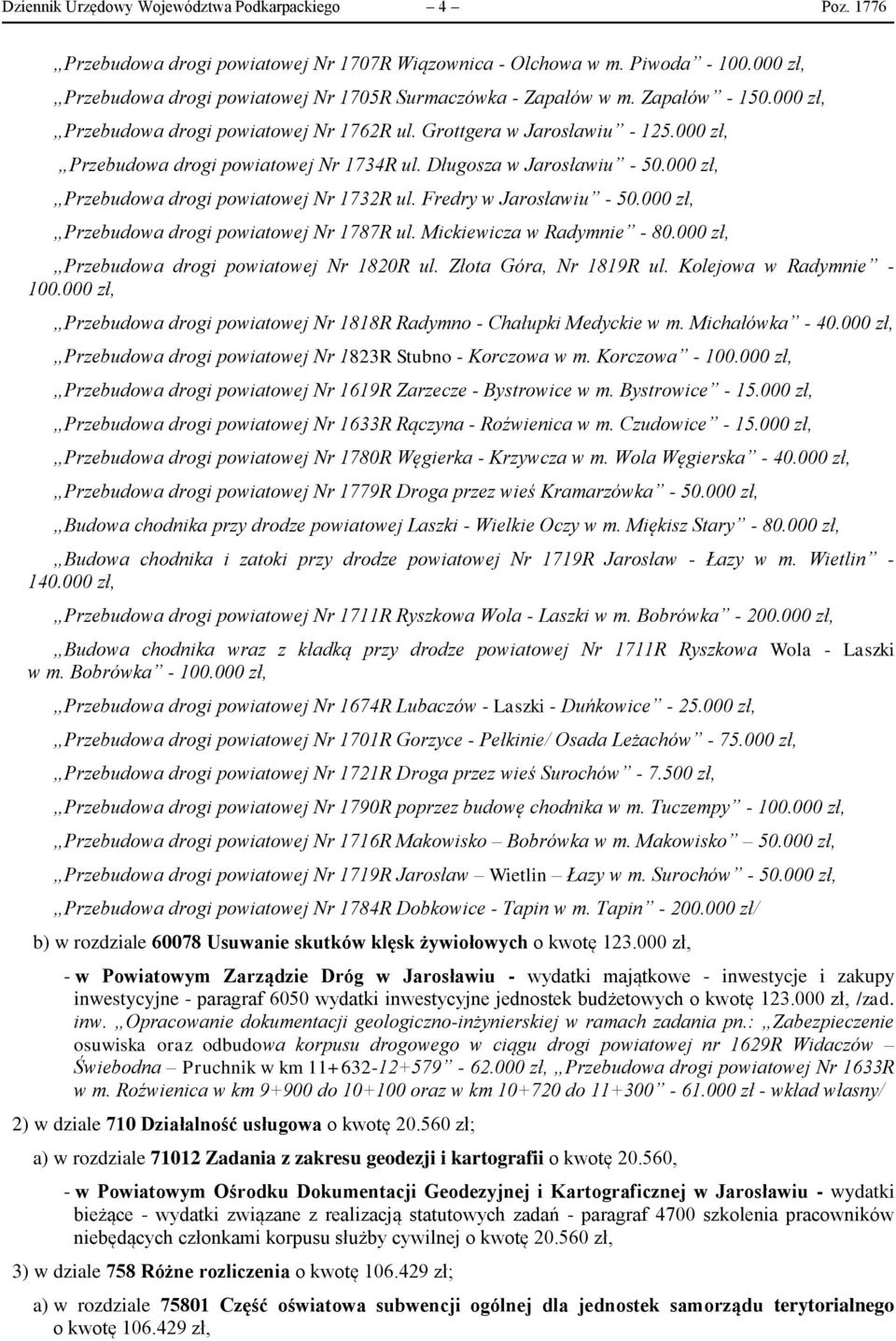 000 zł, Przebudowa drogi powiatowej Nr 1734R ul. Długosza w Jarosławiu - 50.000 zł, Przebudowa drogi powiatowej Nr 1732R ul. Fredry w Jarosławiu - 50.000 zł, Przebudowa drogi powiatowej Nr 1787R ul.