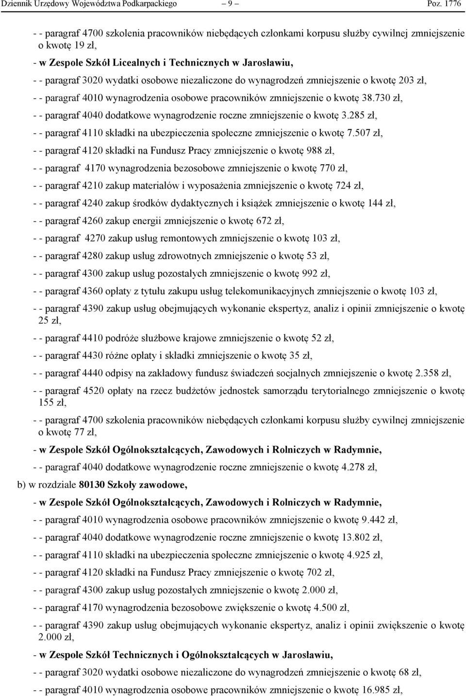 wydatki osobowe niezaliczone do wynagrodzeń zmniejszenie o kwotę 203 zł, - - paragraf 4010 wynagrodzenia osobowe pracowników zmniejszenie o kwotę 38.