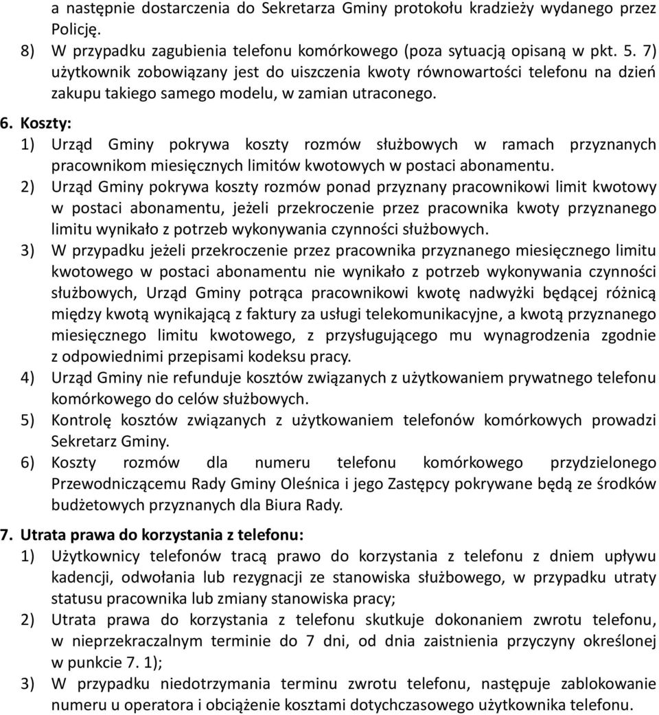 Koszty: 1) Urząd Gminy pokrywa koszty rozmów służbowych w ramach przyznanych pracownikom miesięcznych limitów kwotowych w postaci abonamentu.