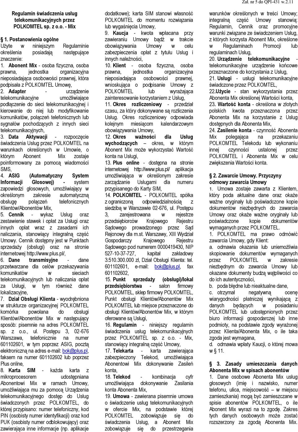 Adapter - urządzenie telekomunikacyjne umożliwiające podłączenie do sieci telekomunikacyjnej i kierowanie do niej lub modyfikowanie komunikatów, połączeń telefonicznych lub sygnałów pochodzących z