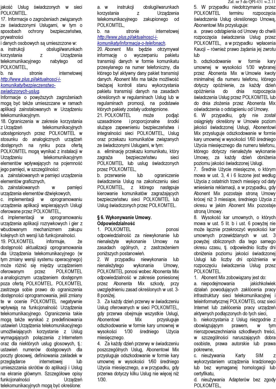 instrukcji obsługi/warunkach korzystania z Urządzenia telekomunikacyjnego nabytego od POLKOMTEL, b. na stronie internetowej http://www.plus.pl/aktualnosci-ikomunikaty/bezpieczenstwoswiadczonych-uslug.