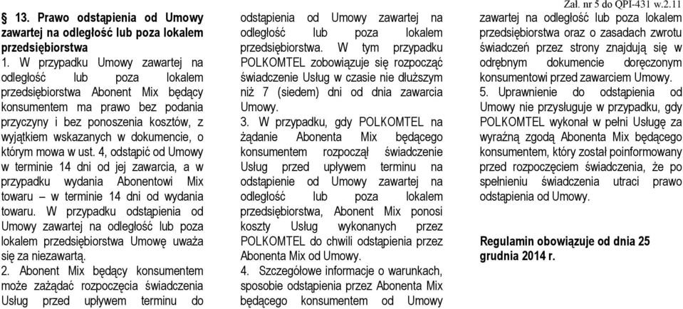 o którym mowa w ust. 4, odstąpić od Umowy w terminie 14 dni od jej zawarcia, a w przypadku wydania Abonentowi Mix towaru w terminie 14 dni od wydania towaru.
