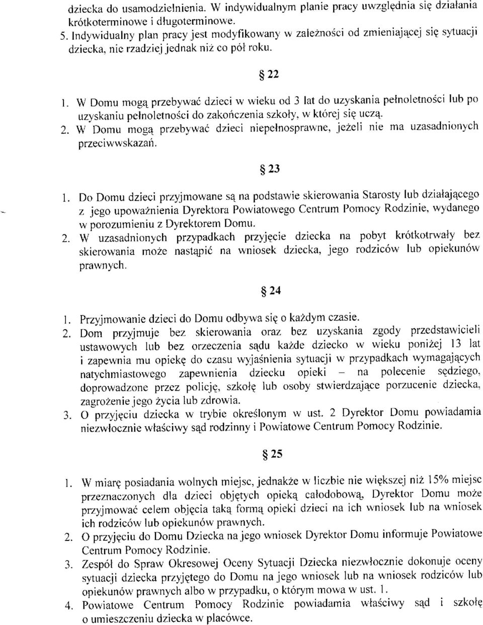 w Domu mog4 przebywaó dzieci w wieku od 3 lat do uzyskania pelnoletnosci lub po uzyskaniu pelnoletnosci do zakoáczenia szkoly. w której siq uczq' 2.
