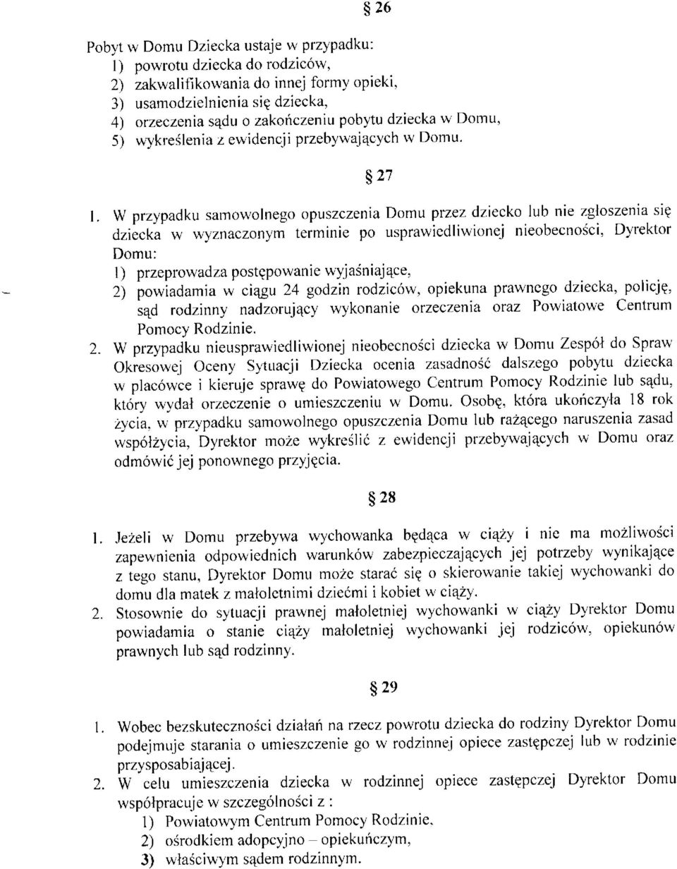 w przypadku sanrowolnegopuszczenia Domu przez dziecko lub nie zgloszenia siq dziécka w wyznaczonym terminie po usprawiedliwionej nieobec'oéci, Dyrektor Domu: l) przeprowadza postqpowanie wyjasniaj