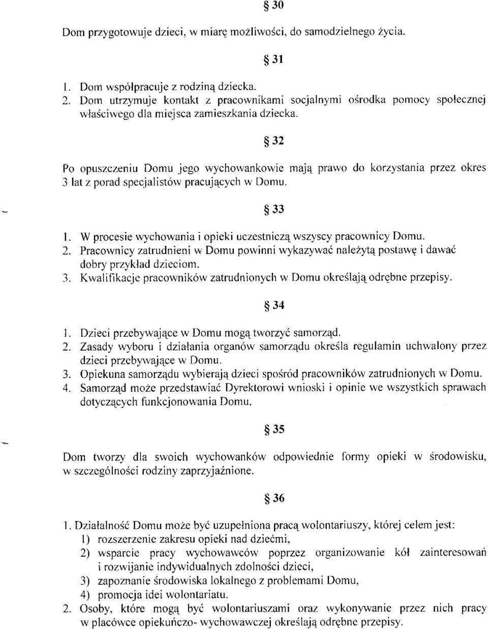 s32 Po opuszczeniu Domu jego wychorvankowie majq prarvo do korzystania przez okres 3 lat z porad specjalistórv pracujqcych w Domu. $33 l.