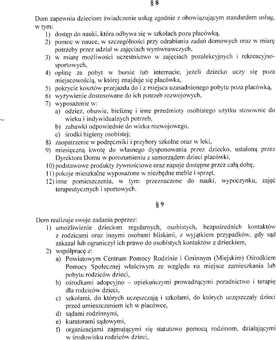 bursie lub internacie, jezeli dziecko uczy sig poza miejscowosciq w której znajduje siq placówka, 5) pokrycie kosztów przejazdu do iz miejsca uzasadnionego pobytu poza placór'vk4 6) wyz vienie