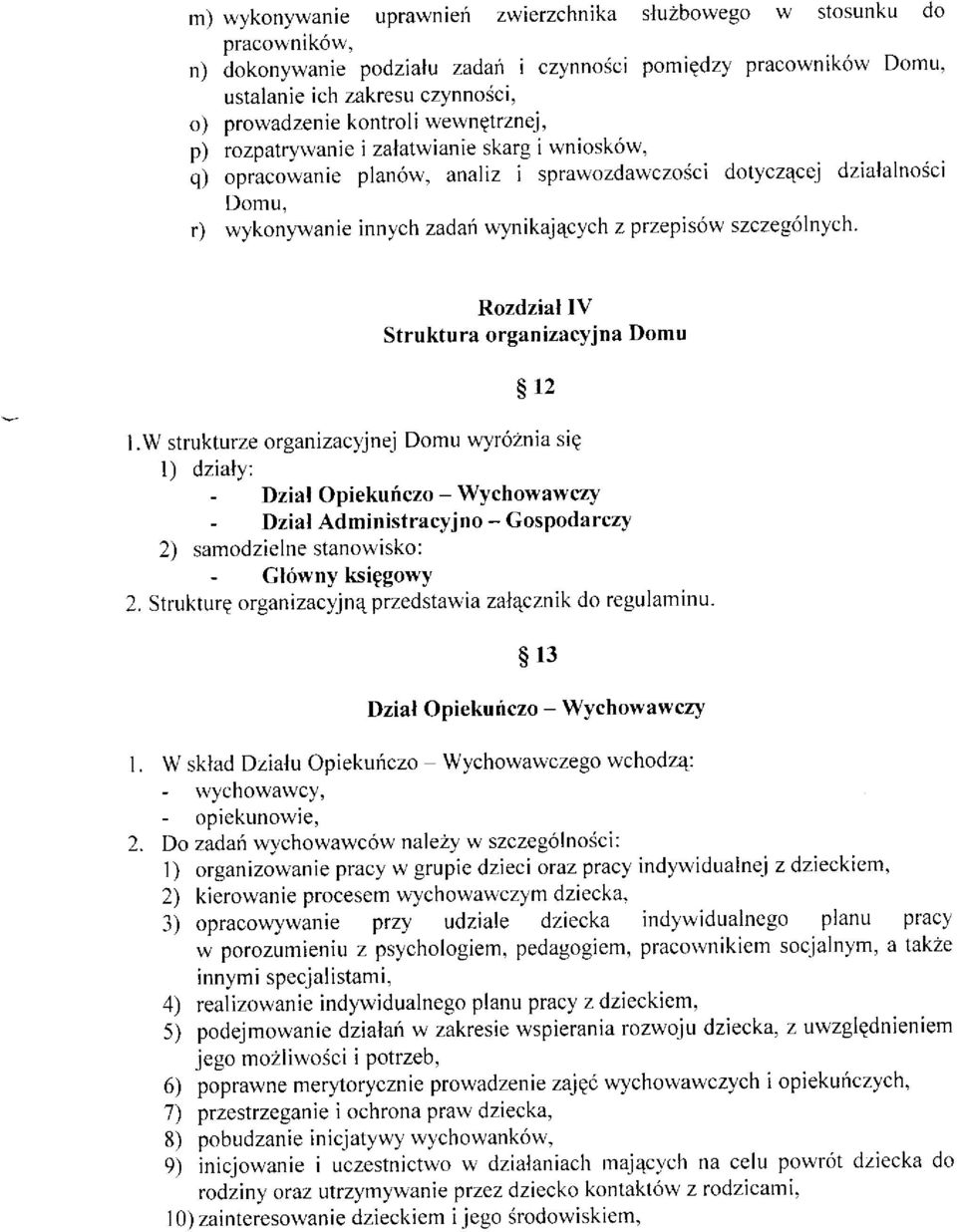 r) wykonywanie innych zadaó wynikaj4cych z przepisów szczególnych' Rozdzial lv Struktura organizacyjna Domu $12 I.