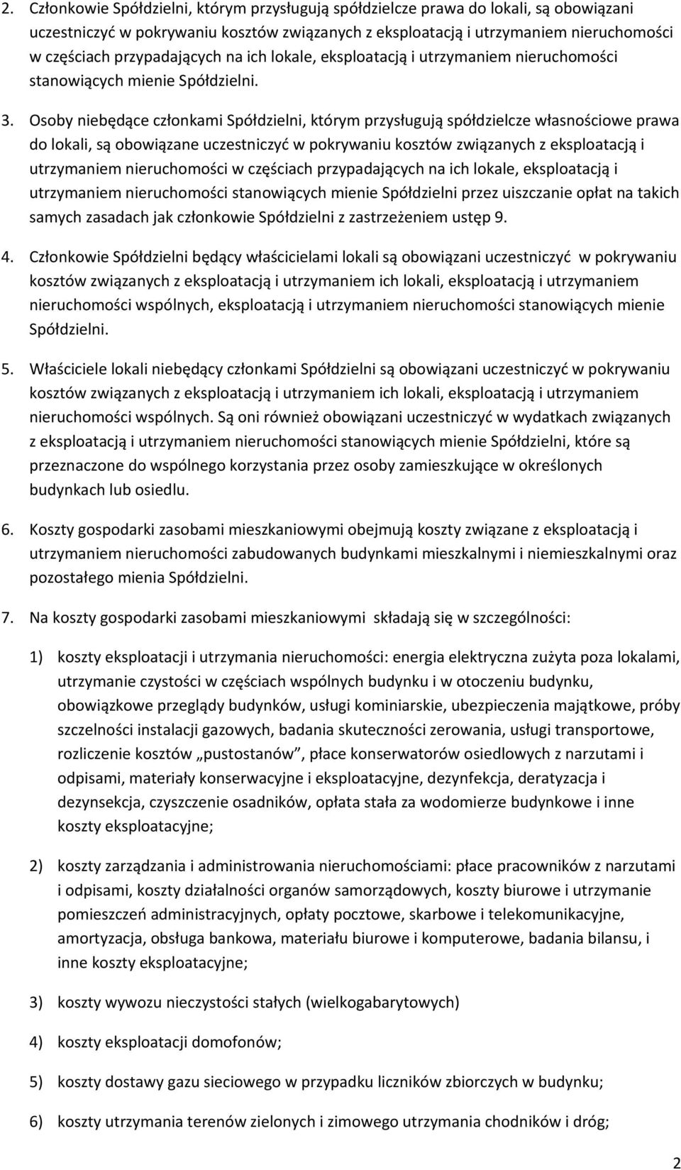 Osoby niebędące członkami Spółdzielni, którym przysługują spółdzielcze własnościowe prawa do lokali, są obowiązane uczestniczyć w pokrywaniu kosztów związanych z eksploatacją i utrzymaniem