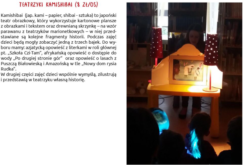 teatrzyków marionetkowych w niej przedstawiane są kolejne fragmenty historii. Podczas zajęć dzieci będą mogły zobaczyć jedną z trzech bajek.