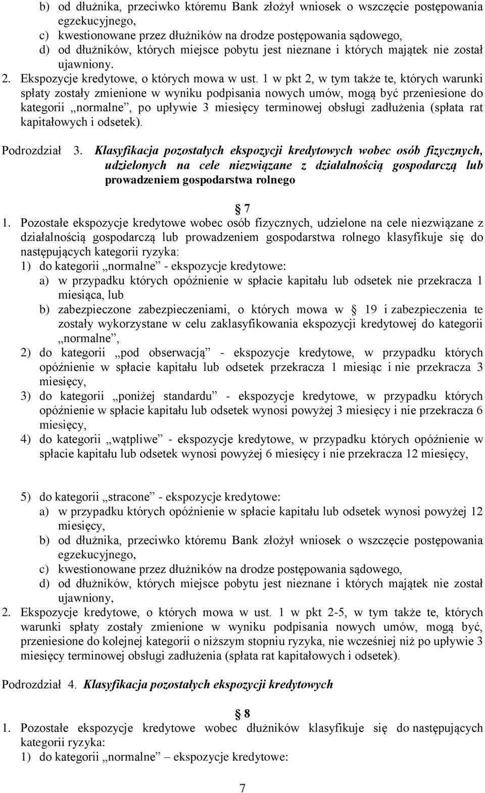 1 w pkt 2, w tym także te, których warunki spłaty zostały zmienione w wyniku podpisania nowych umów, mogą być przeniesione do kategorii normalne, po upływie 3 miesięcy terminowej obsługi zadłużenia