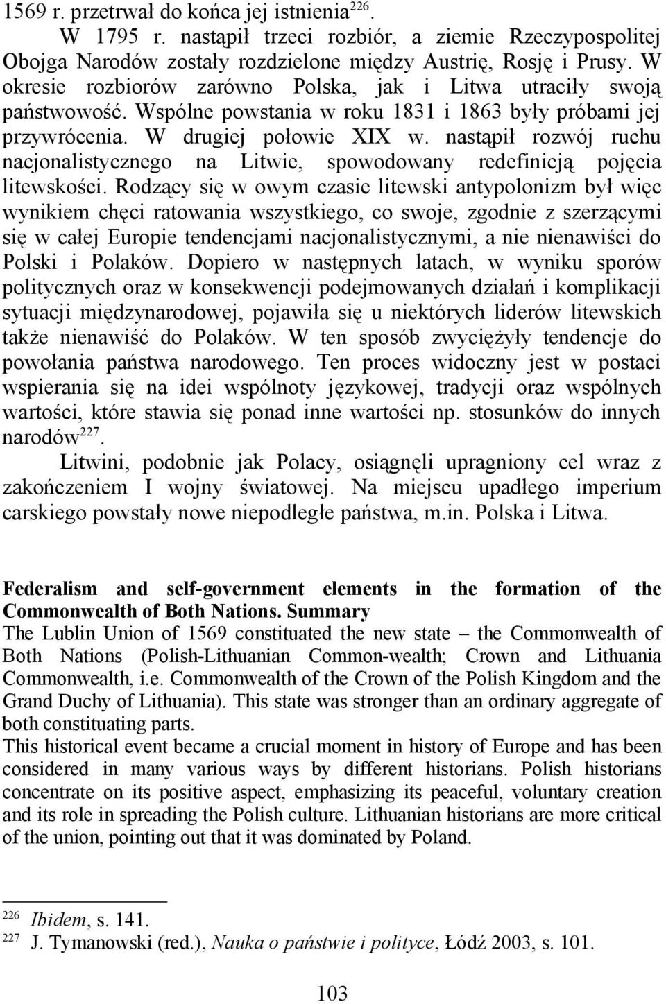 nastąpił rozwój ruchu nacjonalistycznego na Litwie, spowodowany redefinicją pojęcia litewskości.