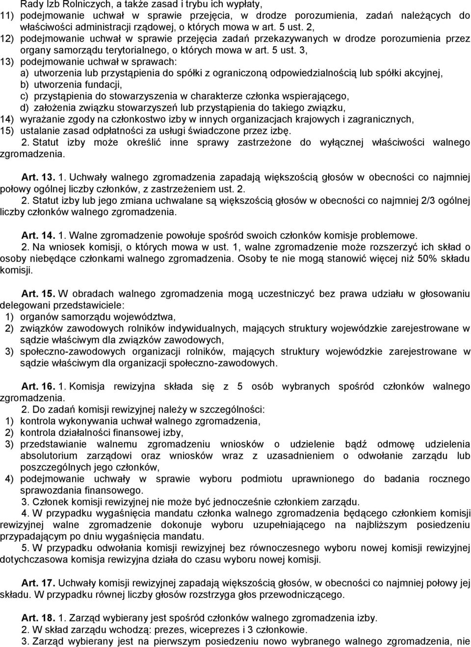 2, 12) podejmowanie uchwał w sprawie przejęcia zadań przekazywanych w drodze porozumienia przez organy samorządu terytorialnego, o których mowa w  3, 13) podejmowanie uchwał w sprawach: a) utworzenia