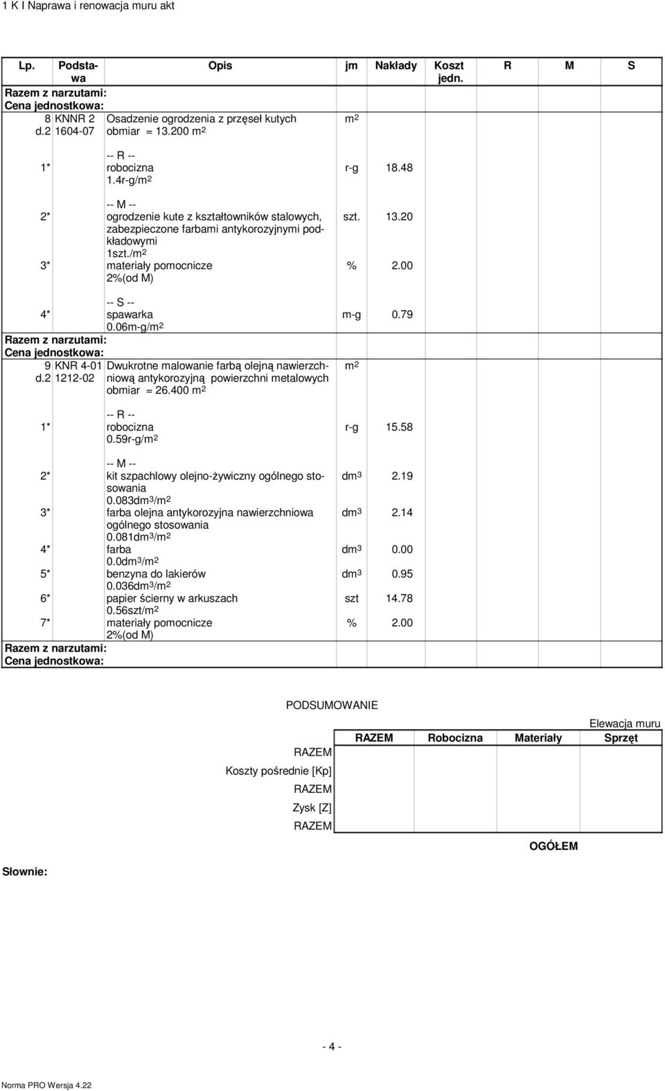 06m-g/ 9 KNR 4-01 1212-02 Dwukrotne malowanie farbą olejną nawierzchniową antykorozyjną powierzchni metalowych obmiar = 26.400 0.59r-g/ r-g 15.