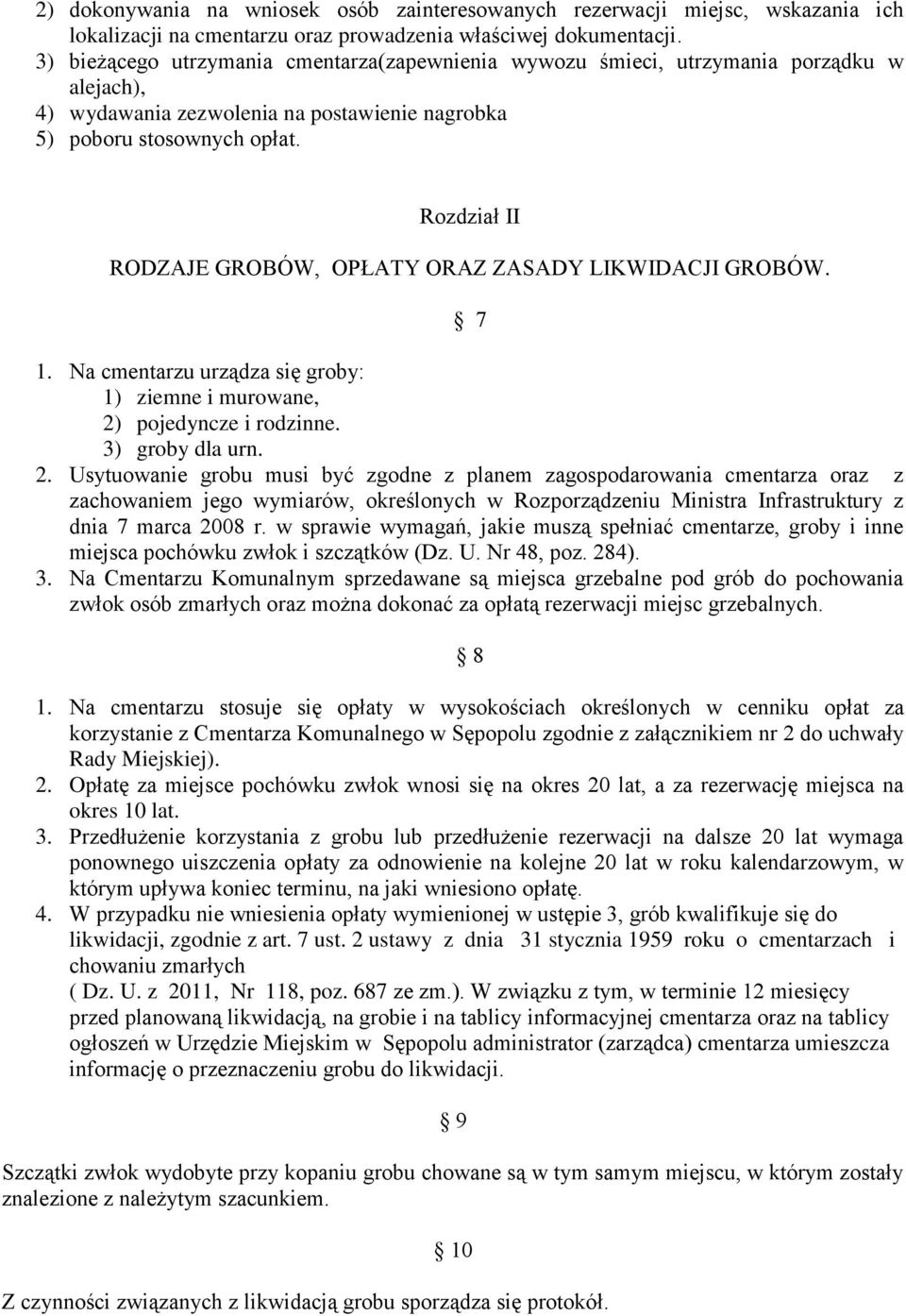 Rozdział II RODZAJE GROBÓW, OPŁATY ORAZ ZASADY LIKWIDACJI GROBÓW. 7 1. Na cmentarzu urządza się groby: 1) ziemne i murowane, 2)