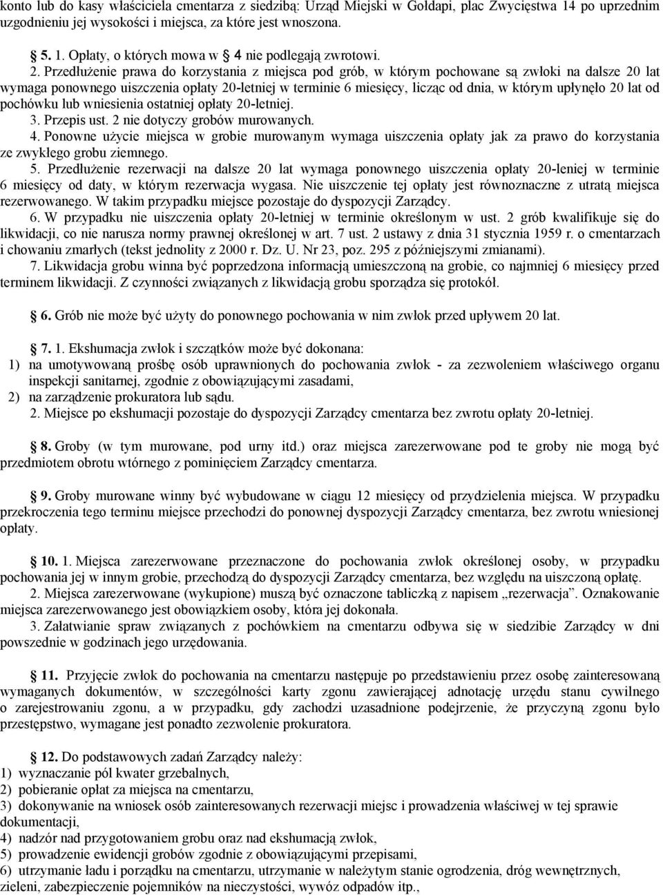 upłynęło 20 lat od pochówku lub wniesienia ostatniej opłaty 20-letniej. 3. Przepis ust. 2 nie dotyczy grobów murowanych. 4.