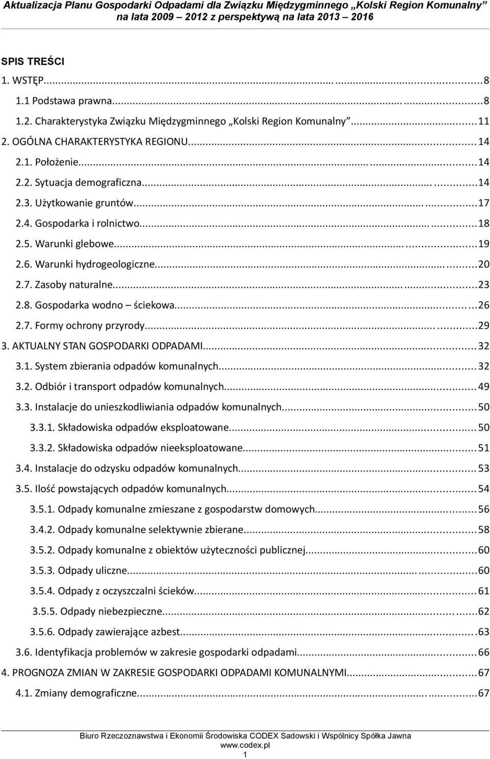 7. Formy ochrony przyrody......29 3. AKTUALNY STAN GOSPODARKI ODPADAMI...32 3.1. System zbierania odpadów komunalnych...32 3.2. Odbiór i transport odpadów komunalnych...49 3.3. Instalacje do unieszkodliwiania odpadów komunalnych.