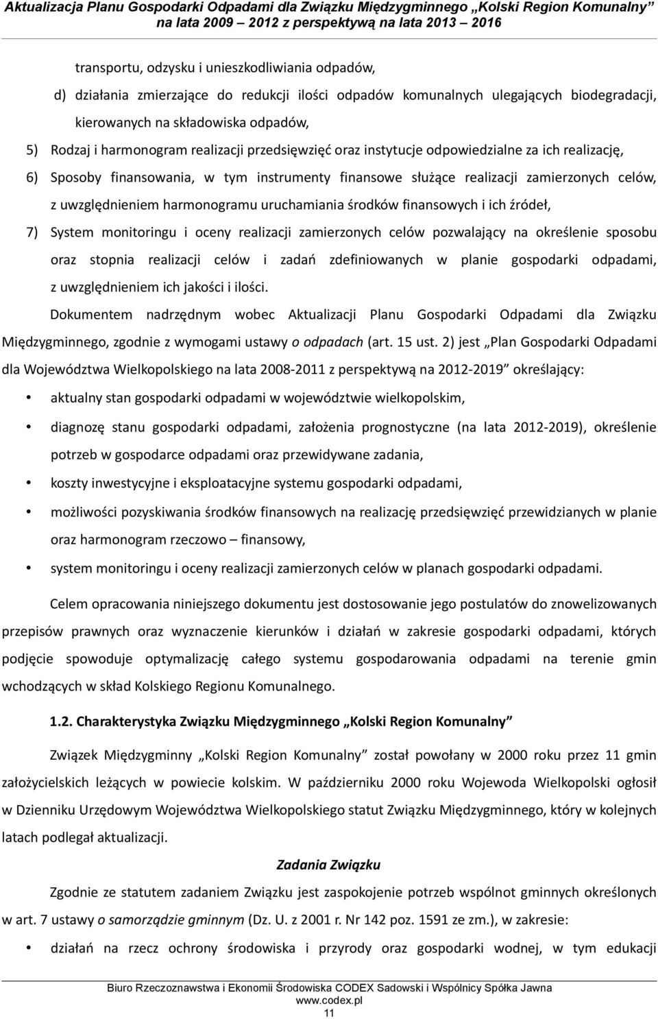 uruchamiania środków finansowych i ich źródeł, 7) System monitoringu i oceny realizacji zamierzonych celów pozwalający na określenie sposobu oraz stopnia realizacji celów i zadań zdefiniowanych w