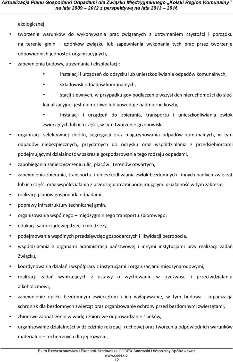 w przypadku gdy podłączenie wszystkich nieruchomości do sieci kanalizacyjnej jest niemożliwe lub powoduje nadmierne koszty, instalacji i urządzeń do zbierania, transportu i unieszkodliwiania zwłok