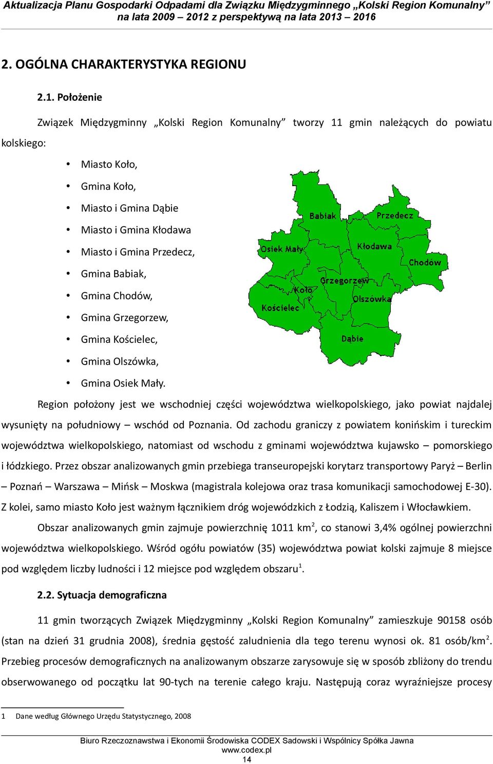 Gmina Babiak, Gmina Chodów, Gmina Grzegorzew, Gmina Kościelec, Gmina Olszówka, Gmina Osiek Mały.
