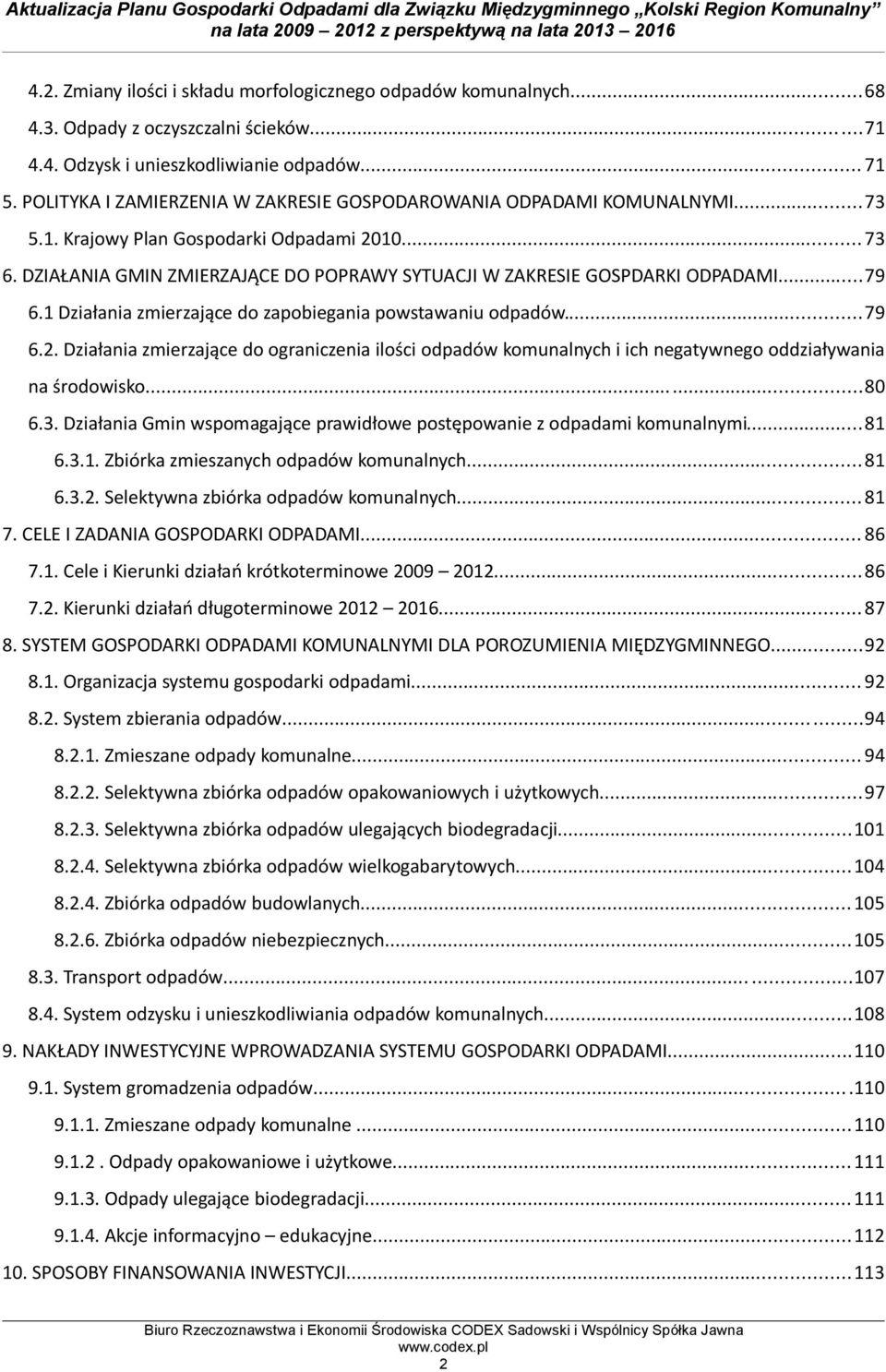 DZIAŁANIA GMIN ZMIERZAJĄCE DO POPRAWY SYTUACJI W ZAKRESIE GOSPDARKI ODPADAMI...79 6.1 Działania zmierzające do zapobiegania powstawaniu odpadów...79 6.2.