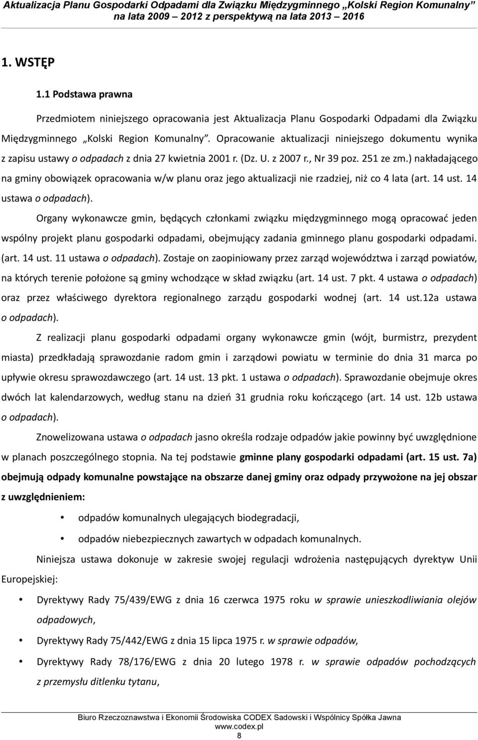 ) nakładającego na gminy obowiązek opracowania w/w planu oraz jego aktualizacji nie rzadziej, niż co 4 lata (art. 14 ust. 14 ustawa o odpadach).