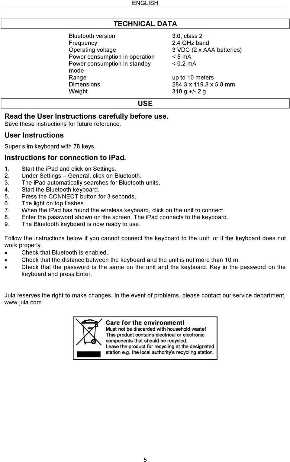 User Instructions Super slim keyboard with 78 keys. Instructions for connection to ipad. 1. Start the ipad and click on Settings. 2. Under Settings General, click on Bluetooth. 3.