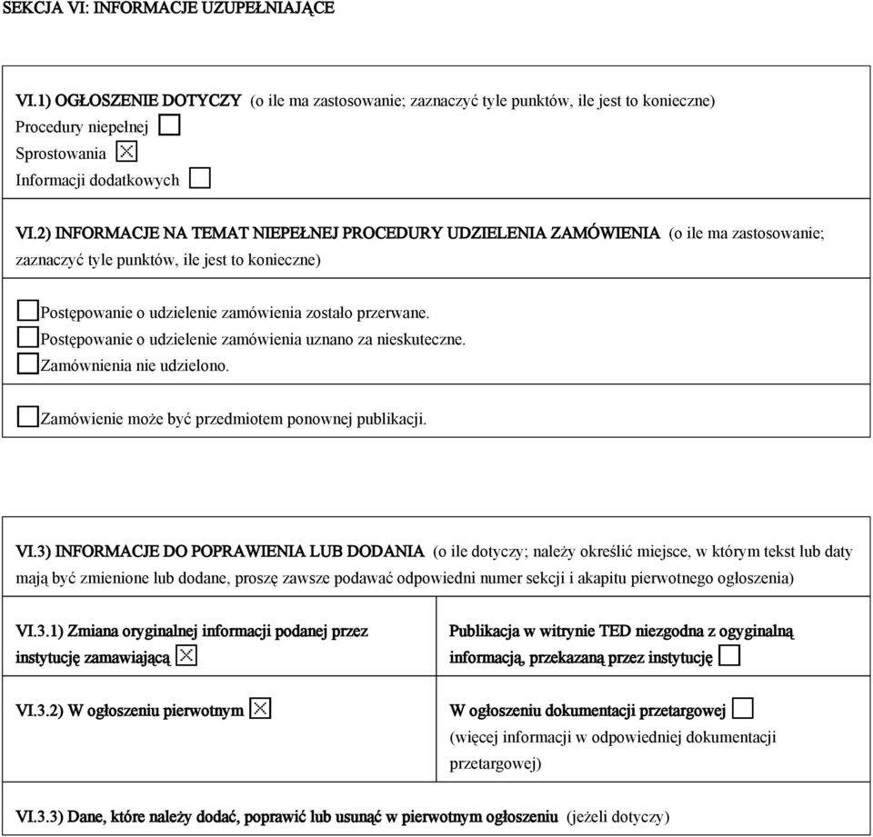 Postępowanie o udzielenie zamówienia uznano za nieskuteczne Zamównienia nie udzielono Zamówienie może być przedmiotem ponownej publikacji VI3) INFORMACJE DO POPRAWIENIA LUB DODANIA (o ile dotyczy;