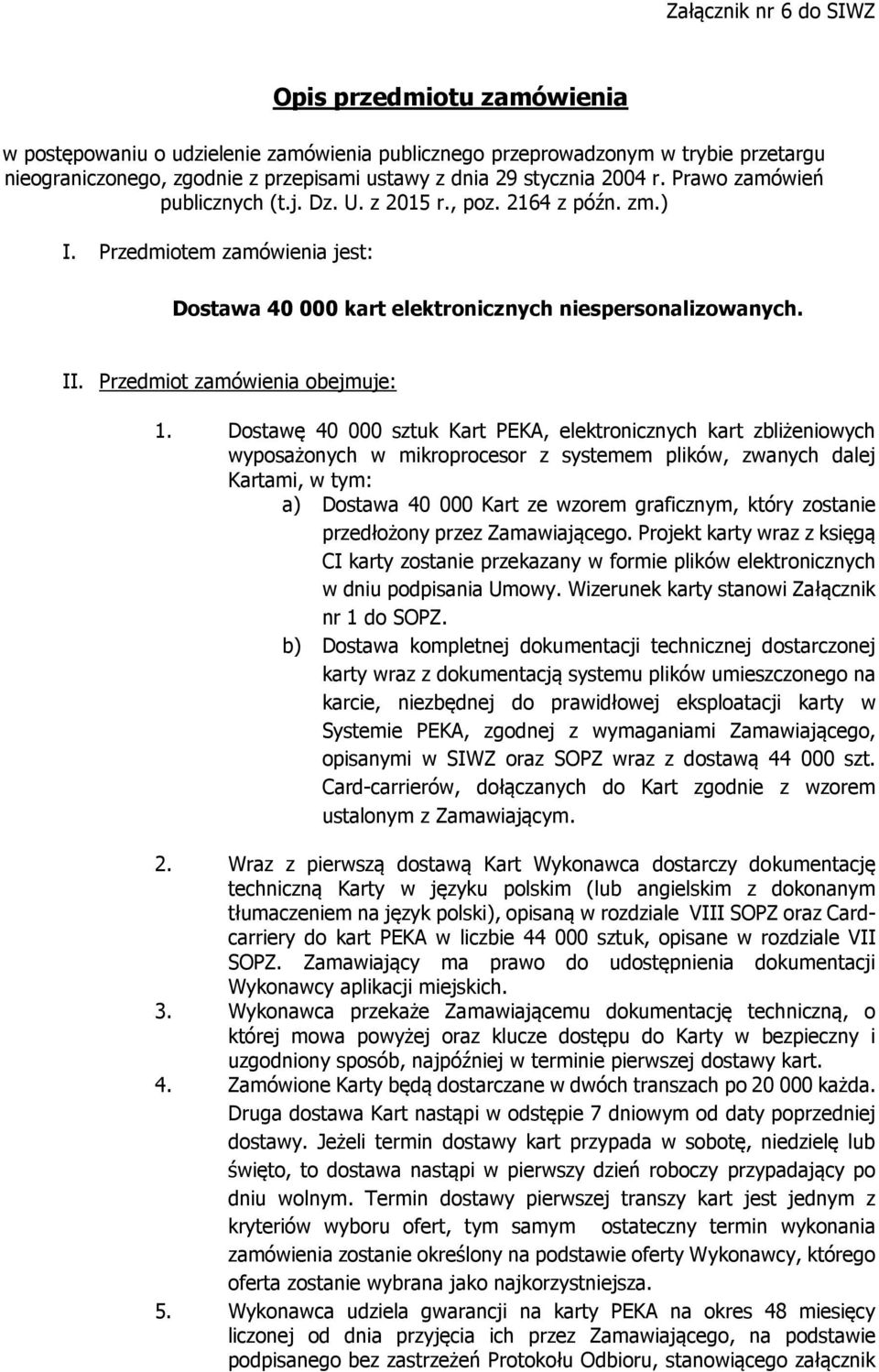 Przedmiot zamówienia obejmuje: 1.