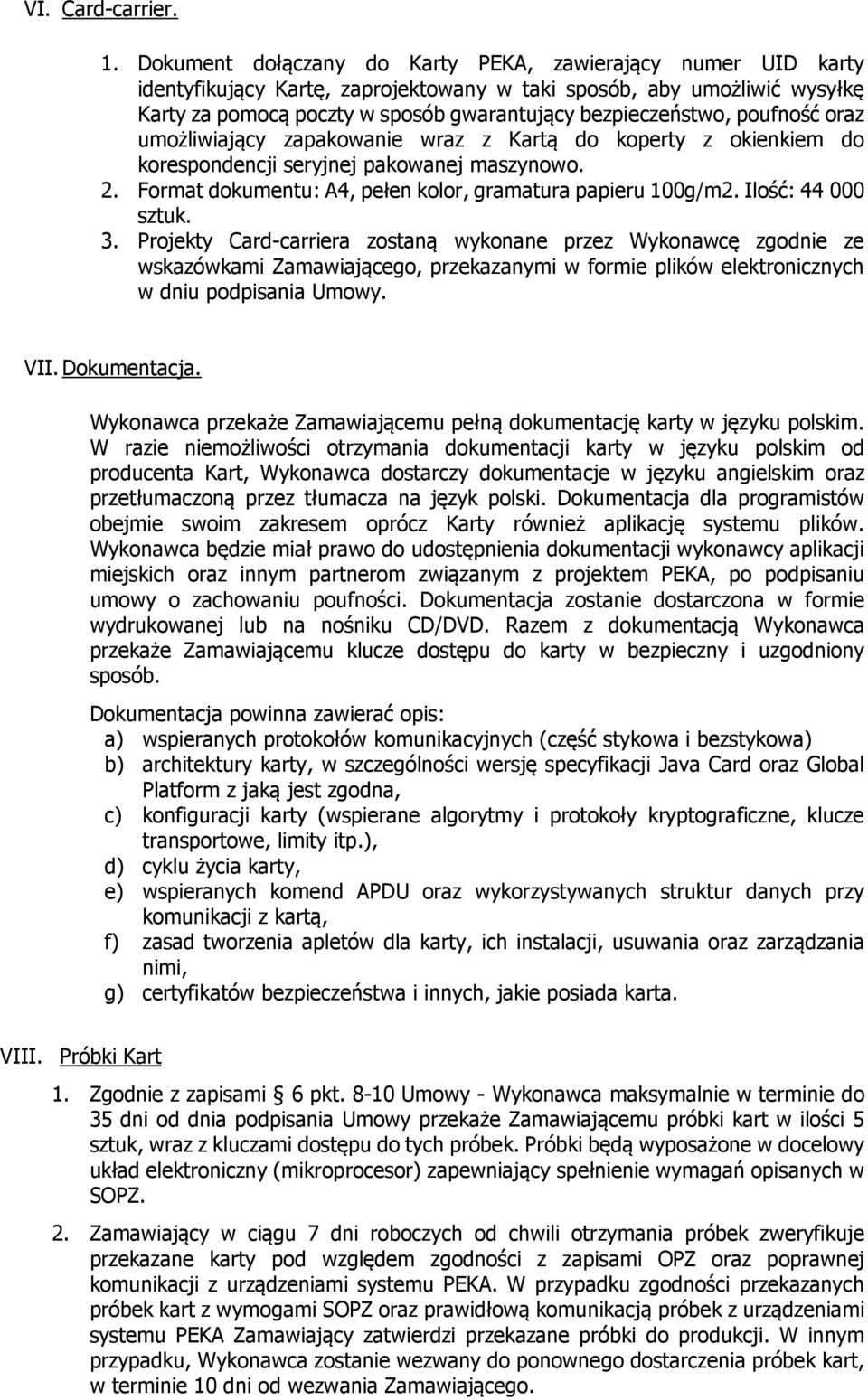 poufność oraz umożliwiający zapakowanie wraz z Kartą do koperty z okienkiem do korespondencji seryjnej pakowanej maszynowo. 2. Format dokumentu: A4, pełen kolor, gramatura papieru 100g/m2.
