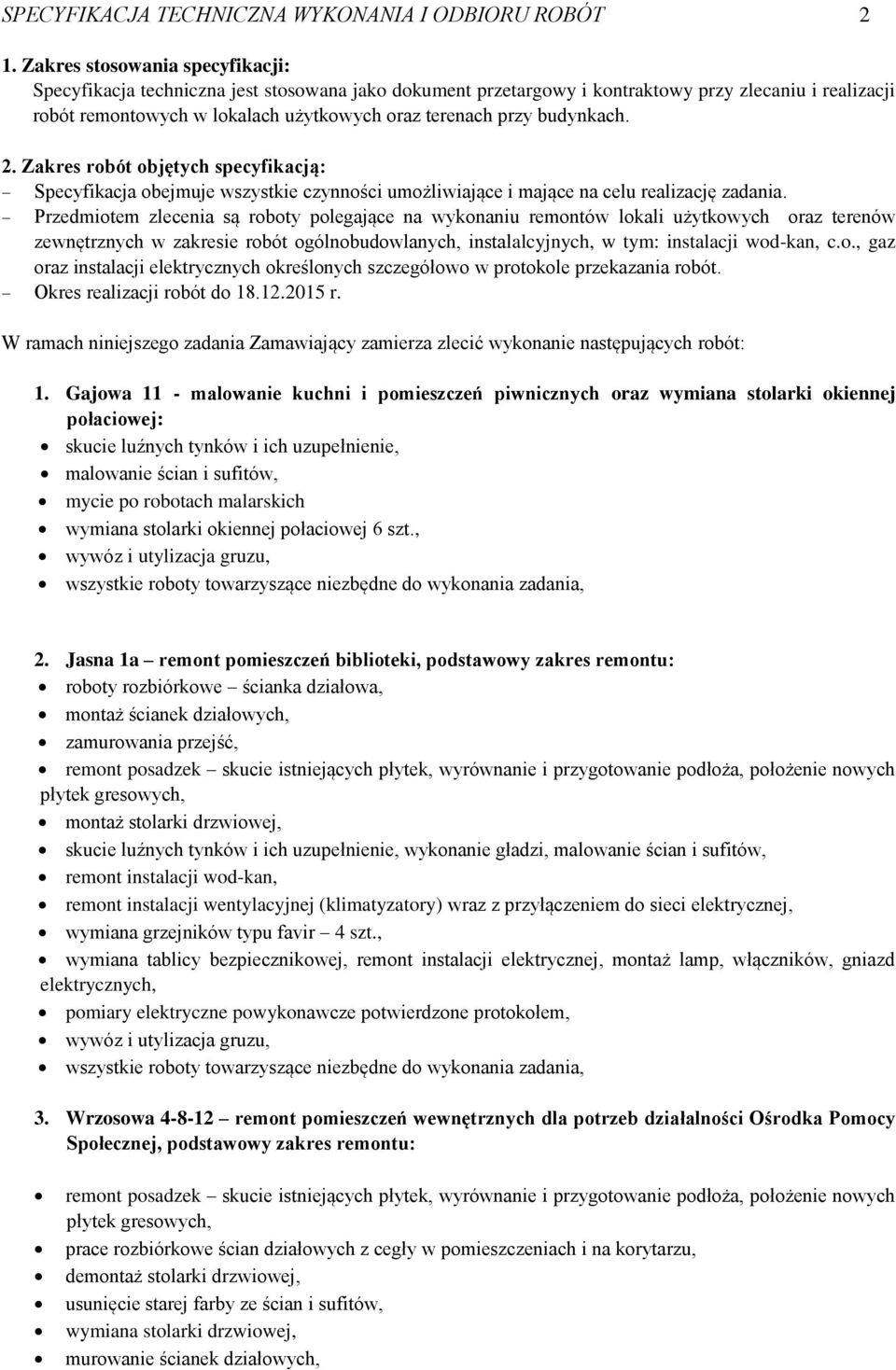 budynkach. 2. Zakres robót objętych specyfikacją: Specyfikacja obejmuje wszystkie czynności umożliwiające i mające na celu realizację zadania.